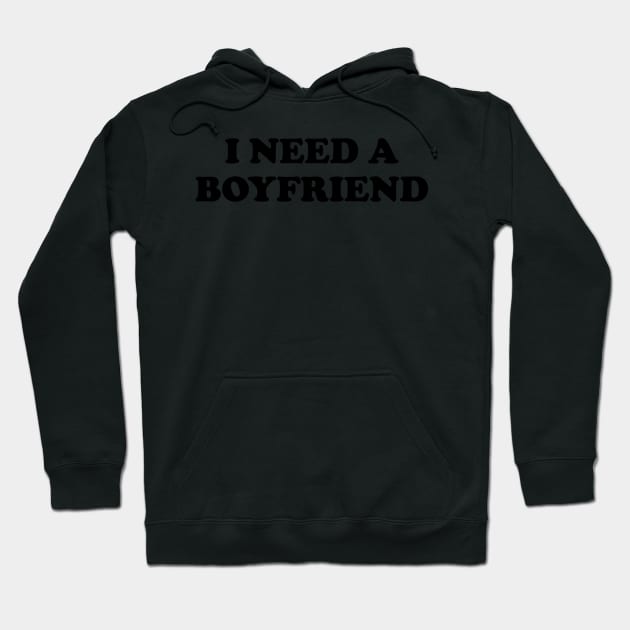 I Need a Boyfriend Hoodie by TheArtism